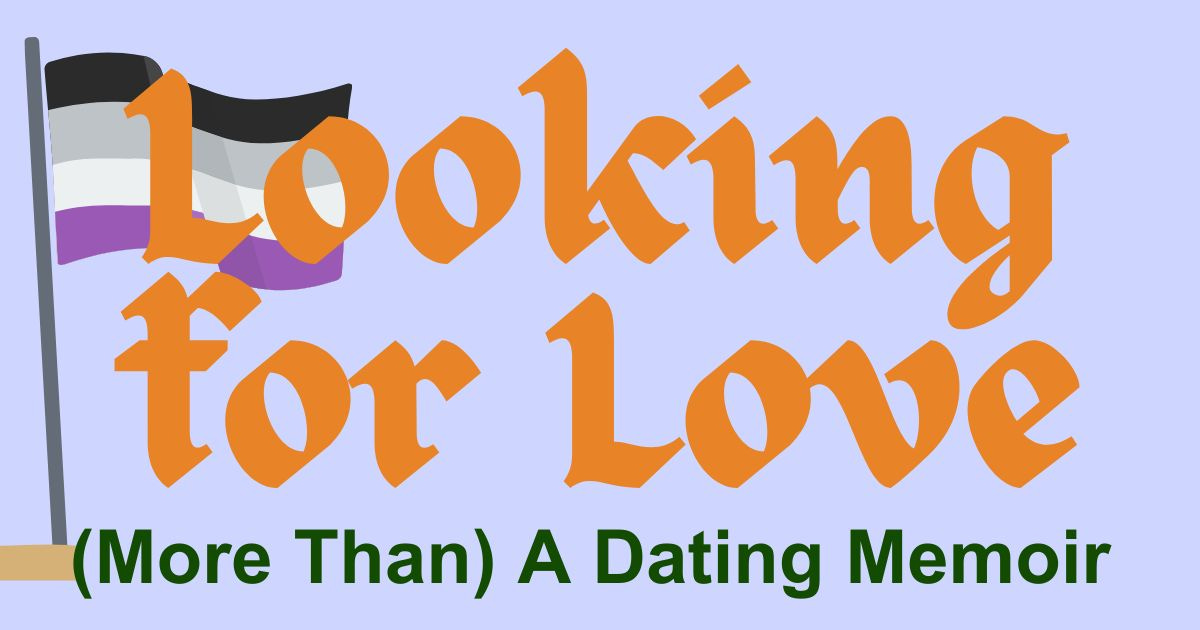 A graphic that says Looking for Love More Than a Dating Memoir