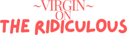 Virgin on the Ridiculous