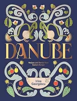 Danube: Recipes and Stories from Eastern Europe: Georgescu, Irina:  9781784887049: Amazon.com: Books