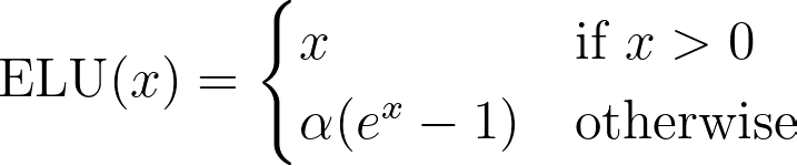 \text{ELU}(x) = \begin{cases} x &amp; \text{if } x > 0 \cr \alpha(e^x - 1) &amp; \text{otherwise} \end{cases}