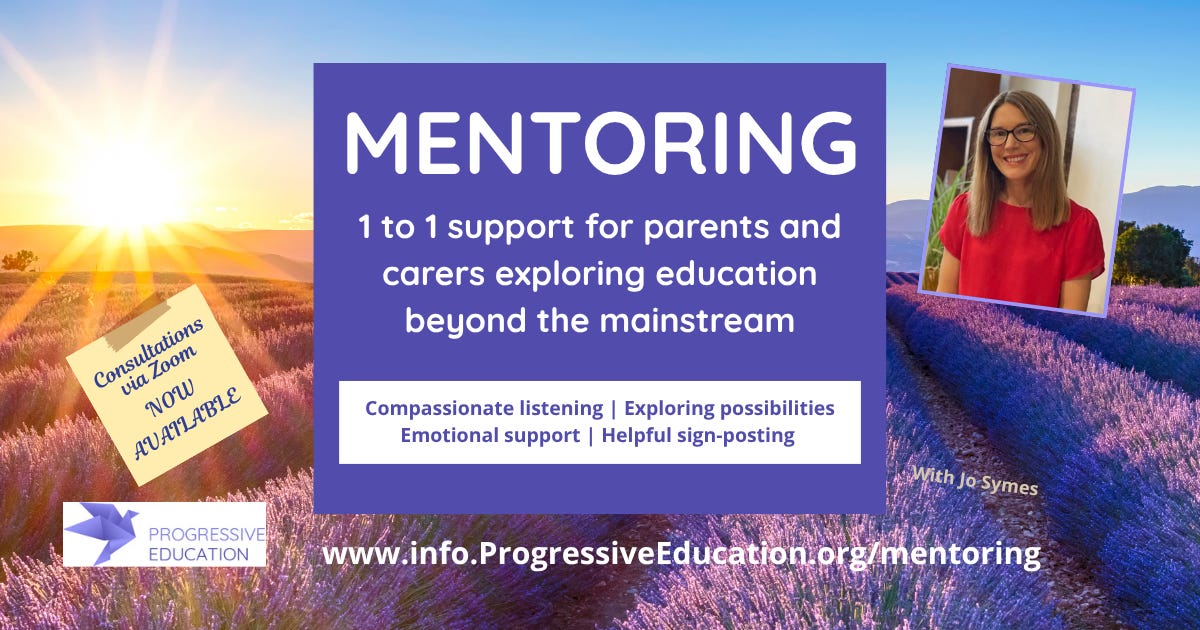 Jo Symes's photo, Progressive Education logo and text 'MENTORING 1 to 1 support for parents and carers exploring education beyond the mainstream' Jo Symes's photo, Progressive Education logo and text 'MENTORING 1 to 1 support for parents and carers exploring education beyond the mainstream'