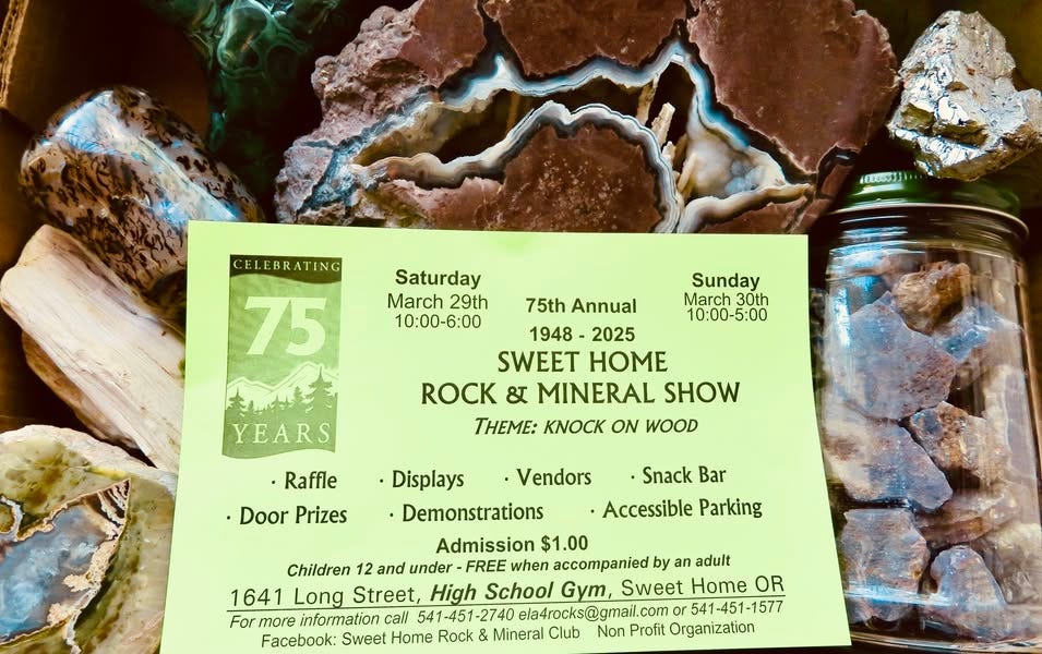 May be an image of fragrance, ticket stub and text that says 'CELEBRATING 4800093 Saturday March 29th 10:00-6：00 75 Sunday March 30th 10：00-5：00 75th Annual 1948- 2025 SWEET HOME ROCK & MINERAL SHOW THEME: K ON WOOD YEARS -Raffle •Door Prizes Vendors -Snack Bar •Accessible Parking Displays Demonstrations Admission $1.00 Children 12 and under FREE when accompanied by an adult 1641 Long Street, High School Gym, Sweet Home OR 541-451-1577 For more information call 541-451-2740 ela4rocks@gmail. com Facebook: Sweet Home Rock & Mineral Club Non Profit Organization'