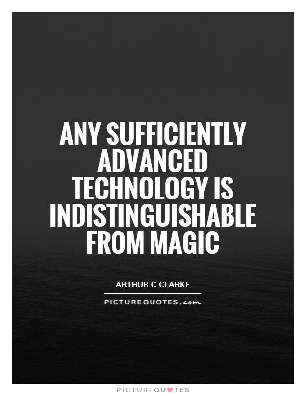 Any sufficiently advanced technology is indistinguishable from... | Picture  Quotes