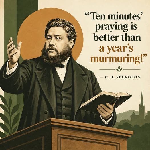 May be an image of text that says '"Ten minutes' praying is better than a year's murmuring! -C.H. C.H.SPURGEON H.'