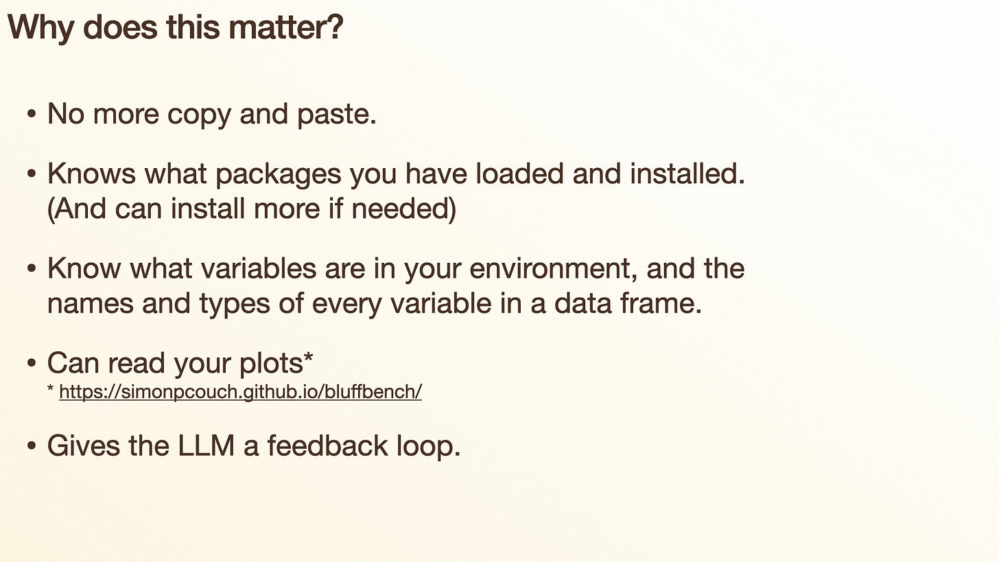 Slide: "Why does this matter?" — no more copy and paste; knows your installed/loaded packages; knows your variables; can read your plots; gives the LLM a feedback loop Slide: "Why does this matter?" — no more copy and paste; knows your installed/loaded packages; knows your variables; can read your plots; gives the LLM a feedback loop
