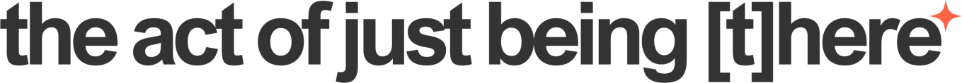 the act of just being [t]here