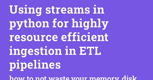 Using streams in python for highly resource efficient ingestion in ETL ...