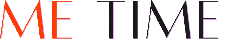 Me Time - Learn Substack Fast