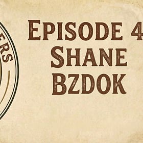 Episode 4: Shane Bzdok (pt.1)