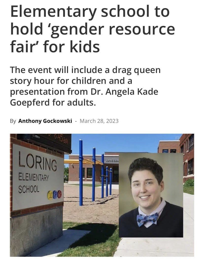 May be an image of 1 person, standing, outdoors and text that says 'Elementary school to hold 'gender resource fair' for kids The event will include a drag queen story hour for children and a presentation from Dr. Angela Kade Goepferd for adults. By Anthony Gockowski March 28, 2023 மகbEa LORING ELEMENTARY SCHOOL 1f'