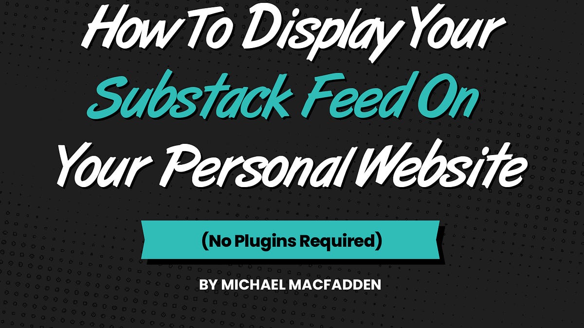 Feed Me Substack How to Display Your Substack Feed on Your Personal Website (No Plugins ...