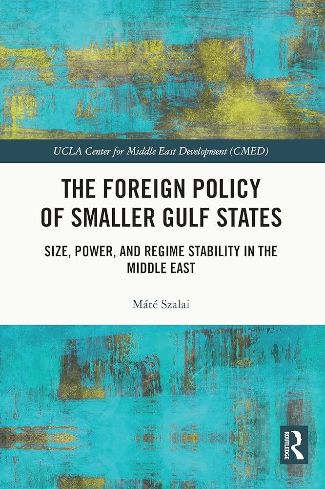 The Foreign Policy of Smaller Gulf States: Size, Power, and Regime Stability  in the Middle East (UCLA Center for Middle East Development (CMED)) -  Kindle edition by Szalai, Máté. Politics & Social