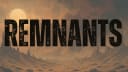 REMNANTS & MORE