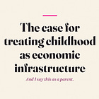 The case for treating childhood as economic infrastructure