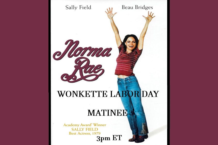 Wonkette Labor Day Matinee: Norma Rae
