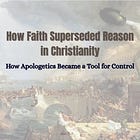 How Faith Superseded Reason in Christianity
