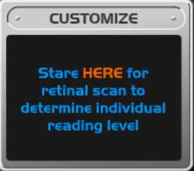 A gray outlined box titled "Customize" with blue and orange text on a black background. Left: For a less accurate but more reassuring version of these events, press HERE. Right: Stare HERE for retinal scan to determine individual reading level.