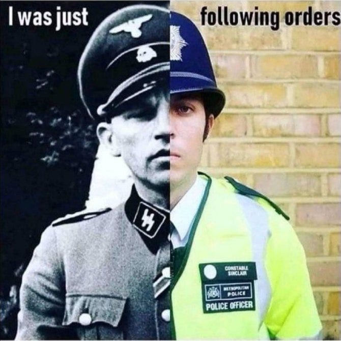 uk police are just following orders just like some other people in history followed  orders