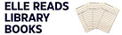 Elle Reads Library Books