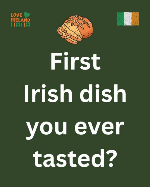 May be an image of text that says "LOVE IRELAND HAHA First Irish dish you ever tasted?"