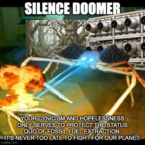 "Silence doomer" meme. A tree-like figure and giant spiders armed with direct air capture fans fire lasers, with the caption "Your cynicism and hopelessness only serves to protect the status quo of fossil fuel extraction. It's never too late to fight for our planet."