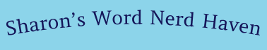 Sharon’s Word Nerd Haven