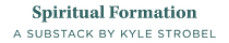 Spiritual Formation: A Substack by Kyle Strobel