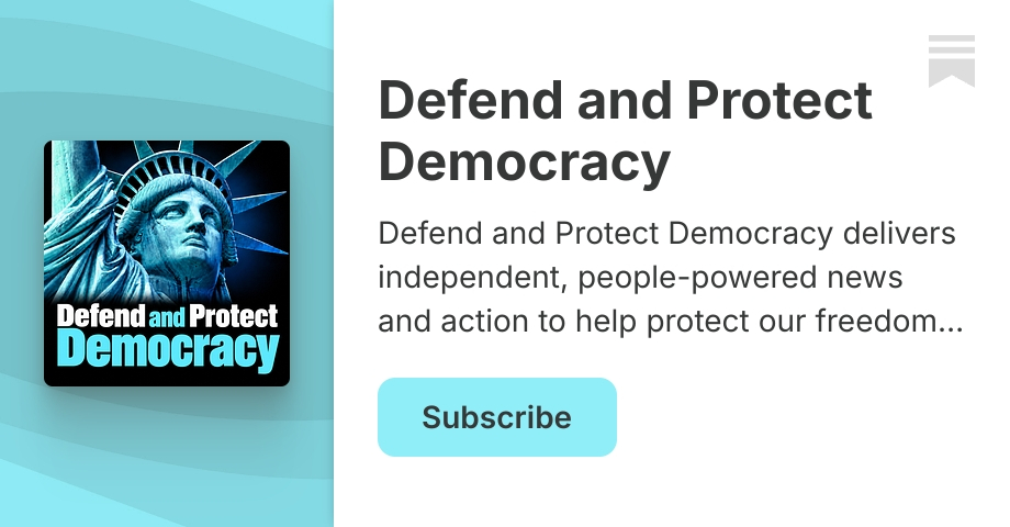 Defend and Protect Democracy | Substack