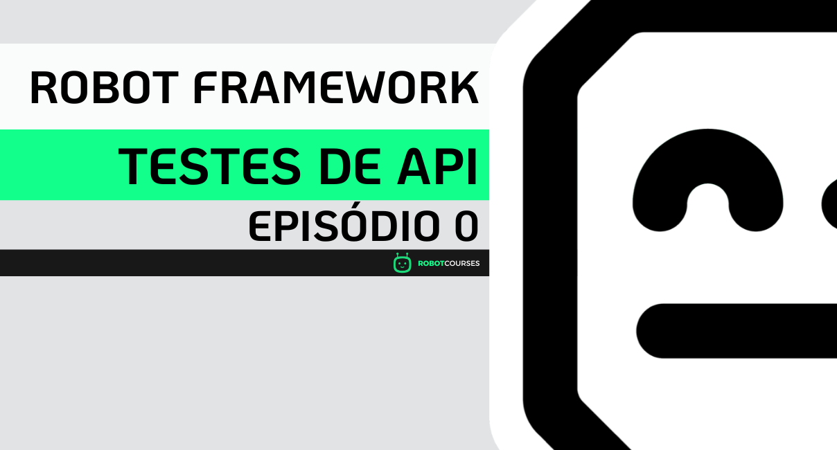Testes de API com Robot Framework | Episódio 0 - Introdução