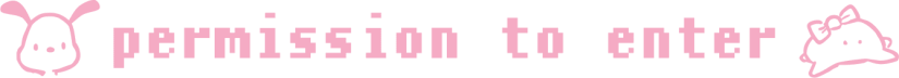♡ permission to enter ♡