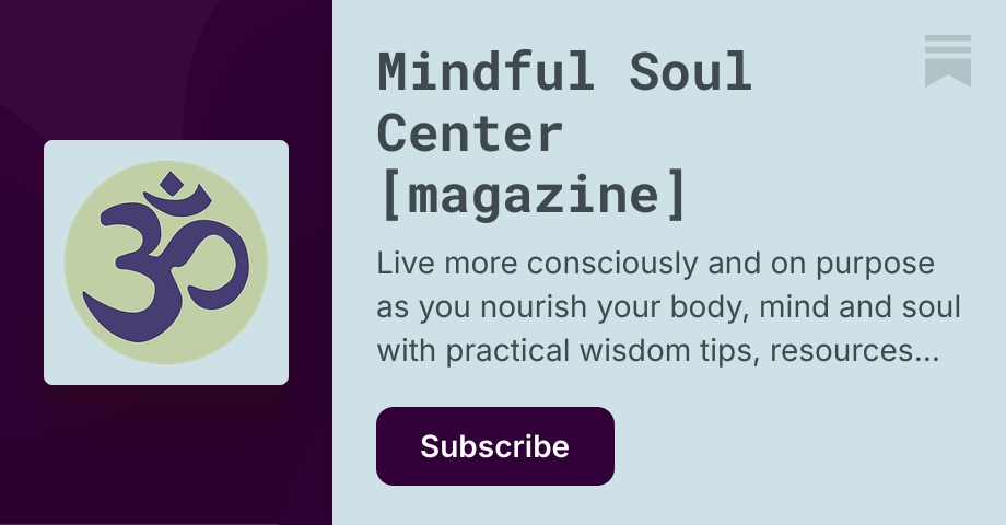 Mindful Soul Center [magazine] | Substack