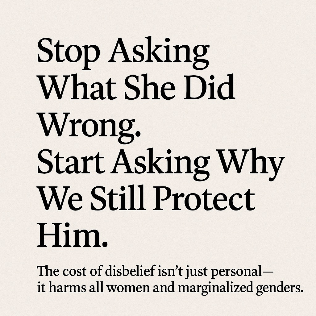 Stop Asking What She Did Wrong. Start Asking Why We Still Protect Him.