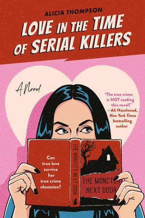 Cover of Love in the Time of Serial Killers, which shows an illustration of a white woman with black hair looking over the cover of a book called "The Monster Next Door." and includes the tag line "Can true love survive her true crime obsession?"