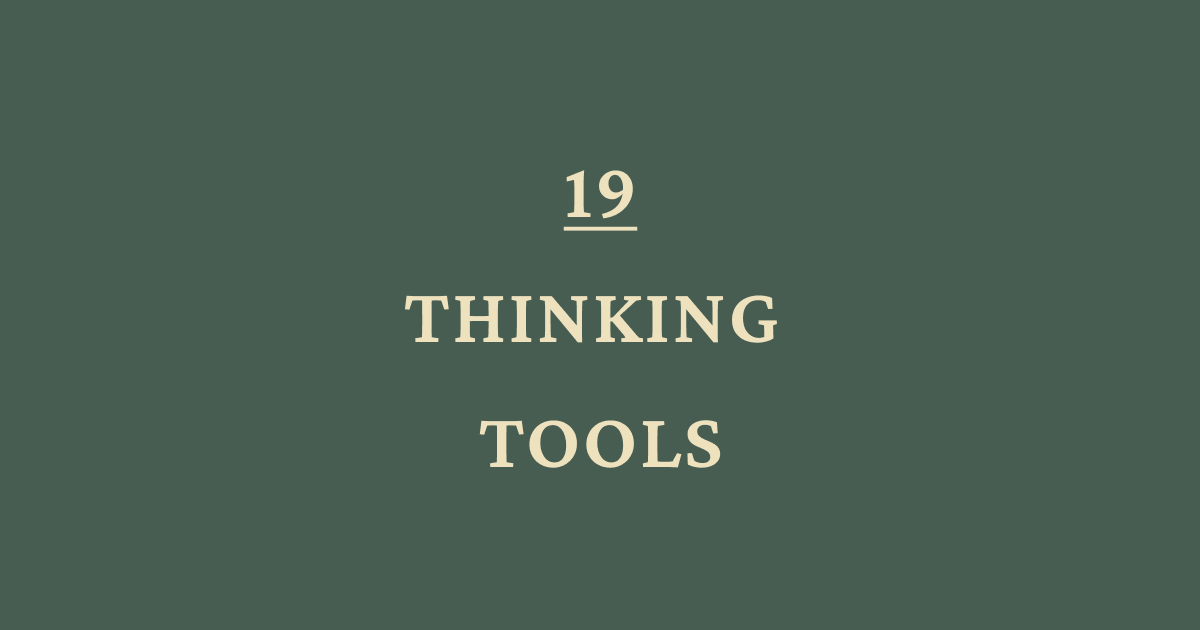 19 Thinking Tools For Making Better Decisions
