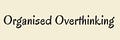 Organised Overthinking 