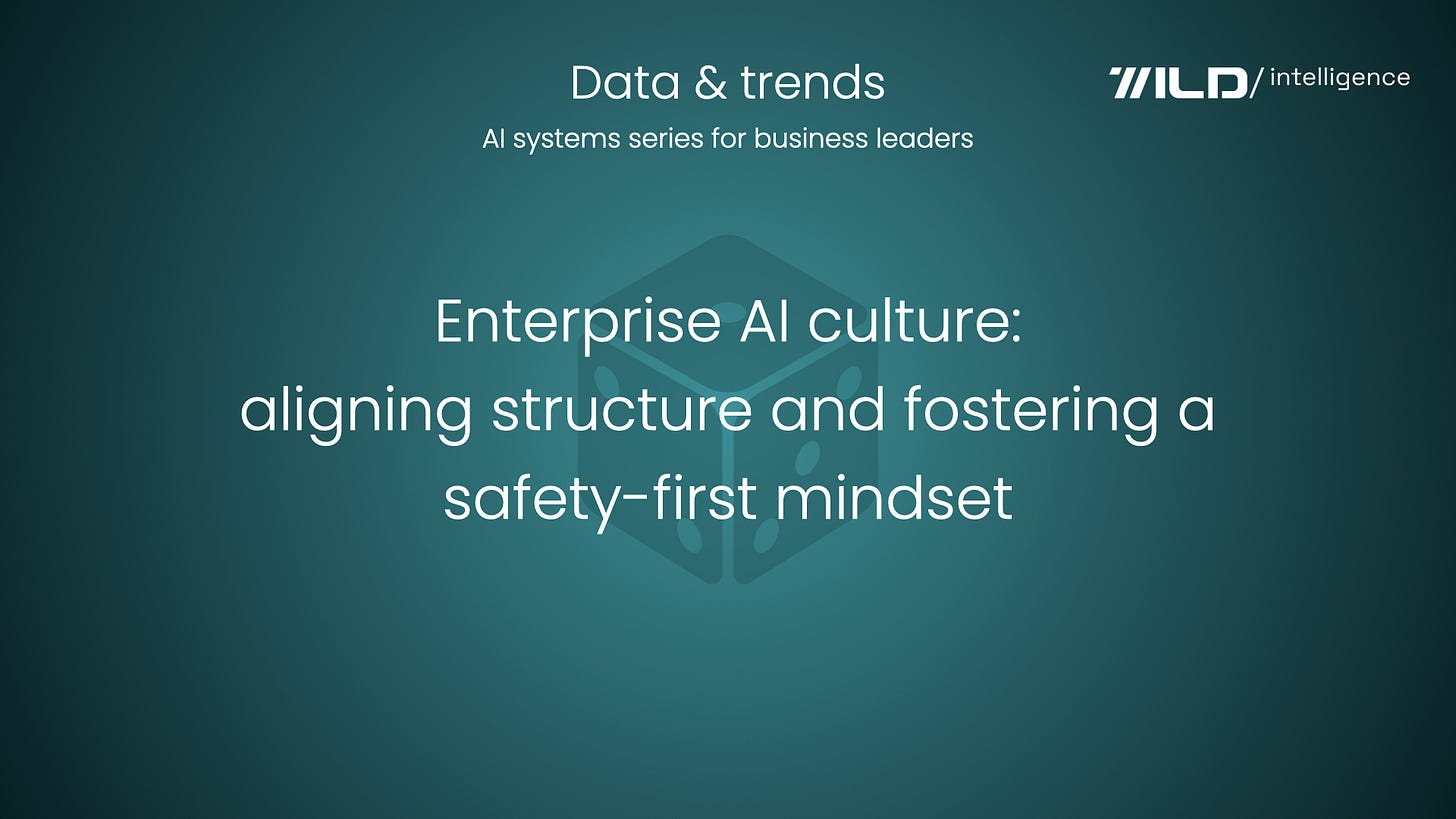 🎲 Enterprise AI culture: aligning structure and fostering a safety-first mindset