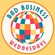 Bad Business Wednesdays