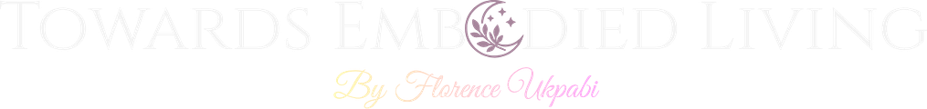 Towards Embodied Living by Florence Ukpabi