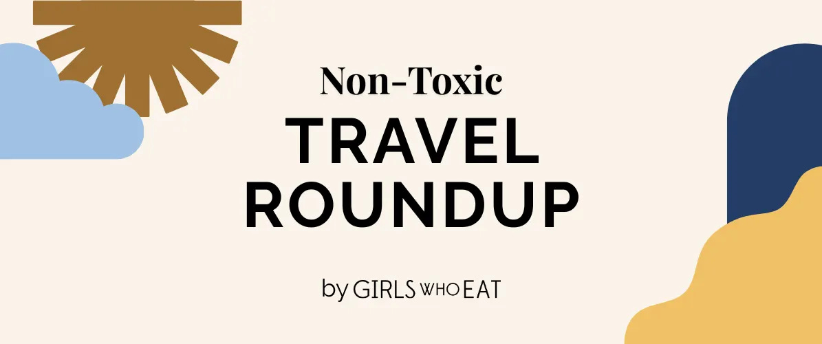 Non-Toxic Travel: Monthly Roundup #3