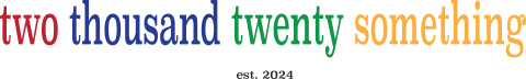 Two Thousand Twenty Something