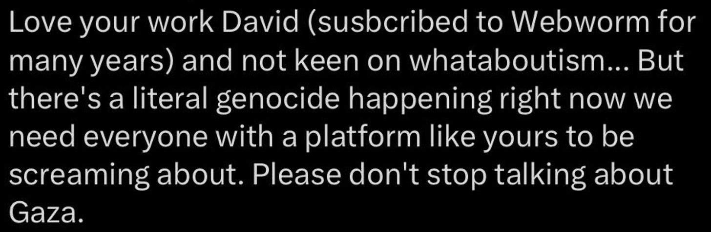 Love your work David abut there’s a literal genocide happening right now"