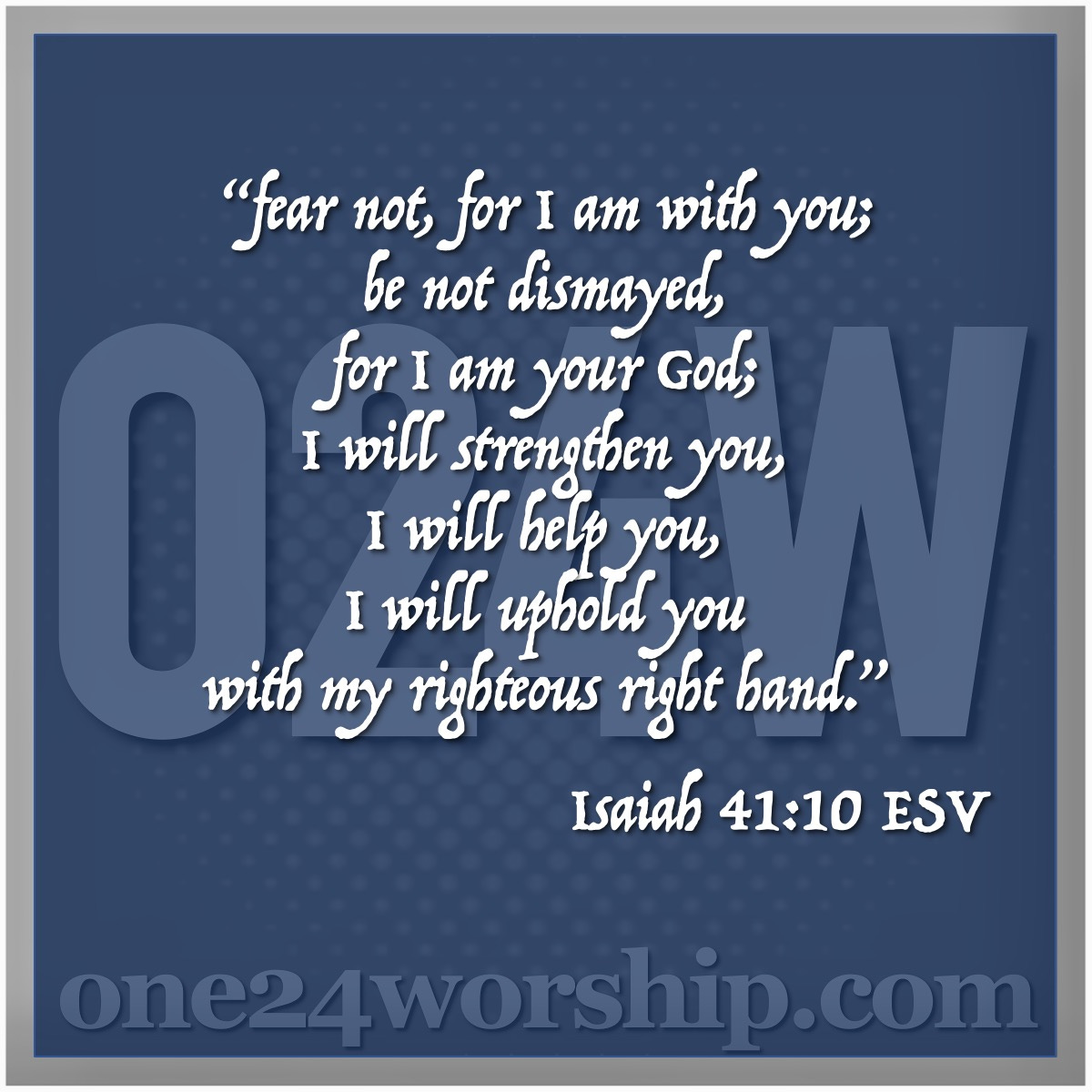 Image of the one24worship.com logo with Isaiah 41:10 quote superimposed.