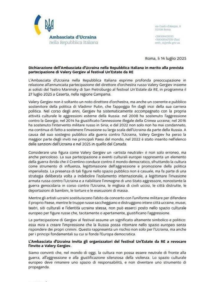 Statement by the Embassy of Ukraine in Italy:
“Valery Gergiev is not only a well-known conductor, but also a consistent and public supporter of Vladimir Putin’s policies. Over the years, Gergiev has systematically accompanied Russia’s aggression with his cultural activity: in 2008, he supported Russia’s aggression against Georgia, in 2014 he justified the illegal annexation of the Ukrainian Crimea, in 2016 he supported the military intervention in Syria, in 2022 he was included in Ukraine’s sanctions list and in 2025 in Canada’s list.
To consider a figure like Valery Gergiev a “neutral artist” is not only erroneous, it’s also dangerous. His participation in European cultural events represents an element of the hybrid war that the Kremlin is waging against the democratic world. The presence of such figures in the public space is not accidental, but is a part of a deliberate strategy, aimed at weakening international isolation, legitimizing the Russian armed invasion of Ukraine and rehabilitating the image of an aggressor state.” Statement by the Embassy of Ukraine in Italy:
“Valery Gergiev is not only a well-known conductor, but also a consistent and public supporter of Vladimir Putin’s policies. Over the years, Gergiev has systematically accompanied Russia’s aggression with his cultural activity: in 2008, he supported Russia’s aggression against Georgia, in 2014 he justified the illegal annexation of the Ukrainian Crimea, in 2016 he supported the military intervention in Syria, in 2022 he was included in Ukraine’s sanctions list and in 2025 in Canada’s list.
To consider a figure like Valery Gergiev a “neutral artist” is not only erroneous, it’s also dangerous. His participation in European cultural events represents an element of the hybrid war that the Kremlin is waging against the democratic world. The presence of such figures in the public space is not accidental, but is a part of a deliberate strategy, aimed at weakening international isolation, legitimizing the Russian armed invasion of Ukraine and rehabilitating the image of an aggressor state.”