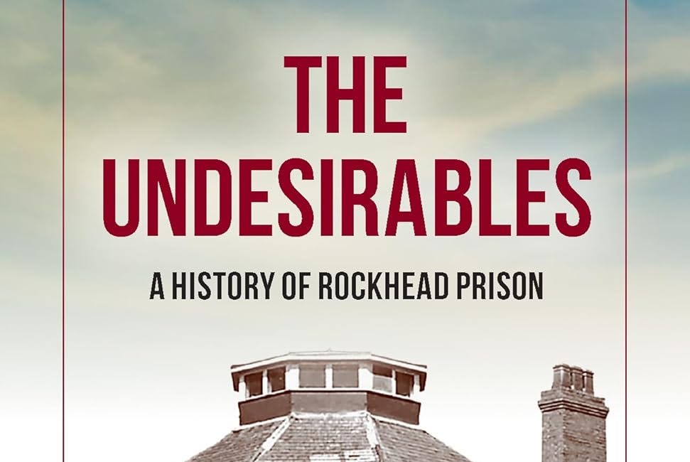 The Undesirables: A History of Rockhead Prison by Katie Ingram