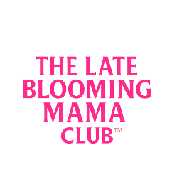 The Late Blooming Mama Club™