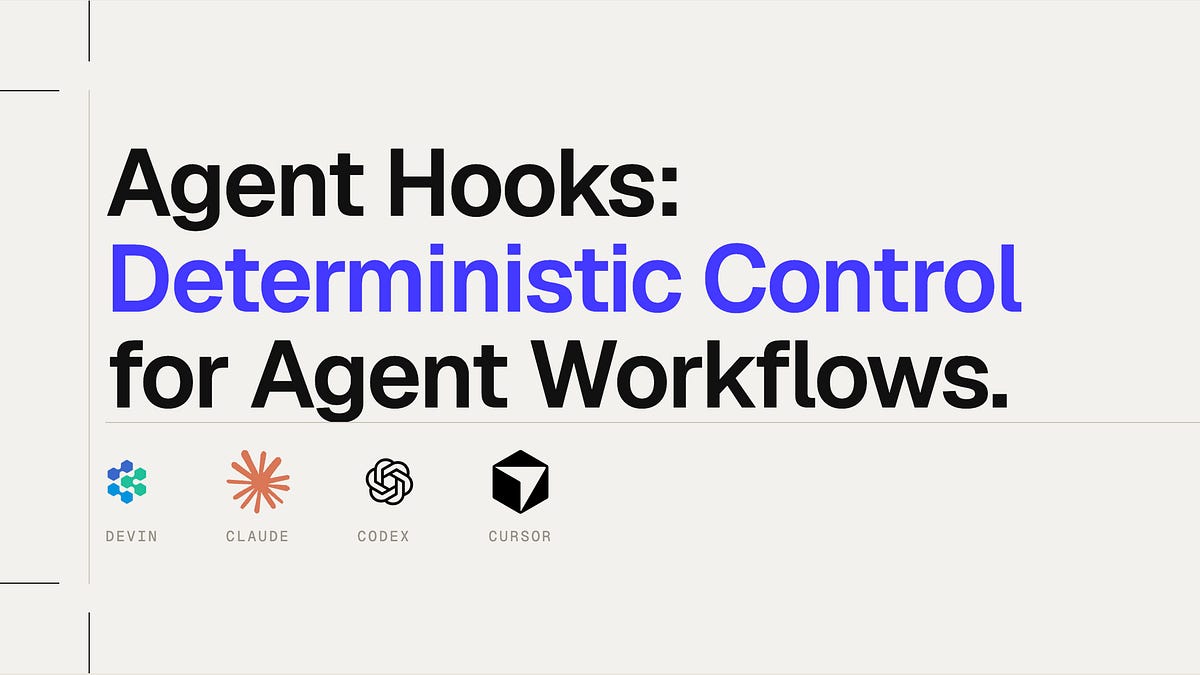 Agent Hooks: Deterministic Control for Agent Workflows (6 minute read)