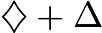 $\diamondsuit + \Delta$ $\diamondsuit + \Delta$