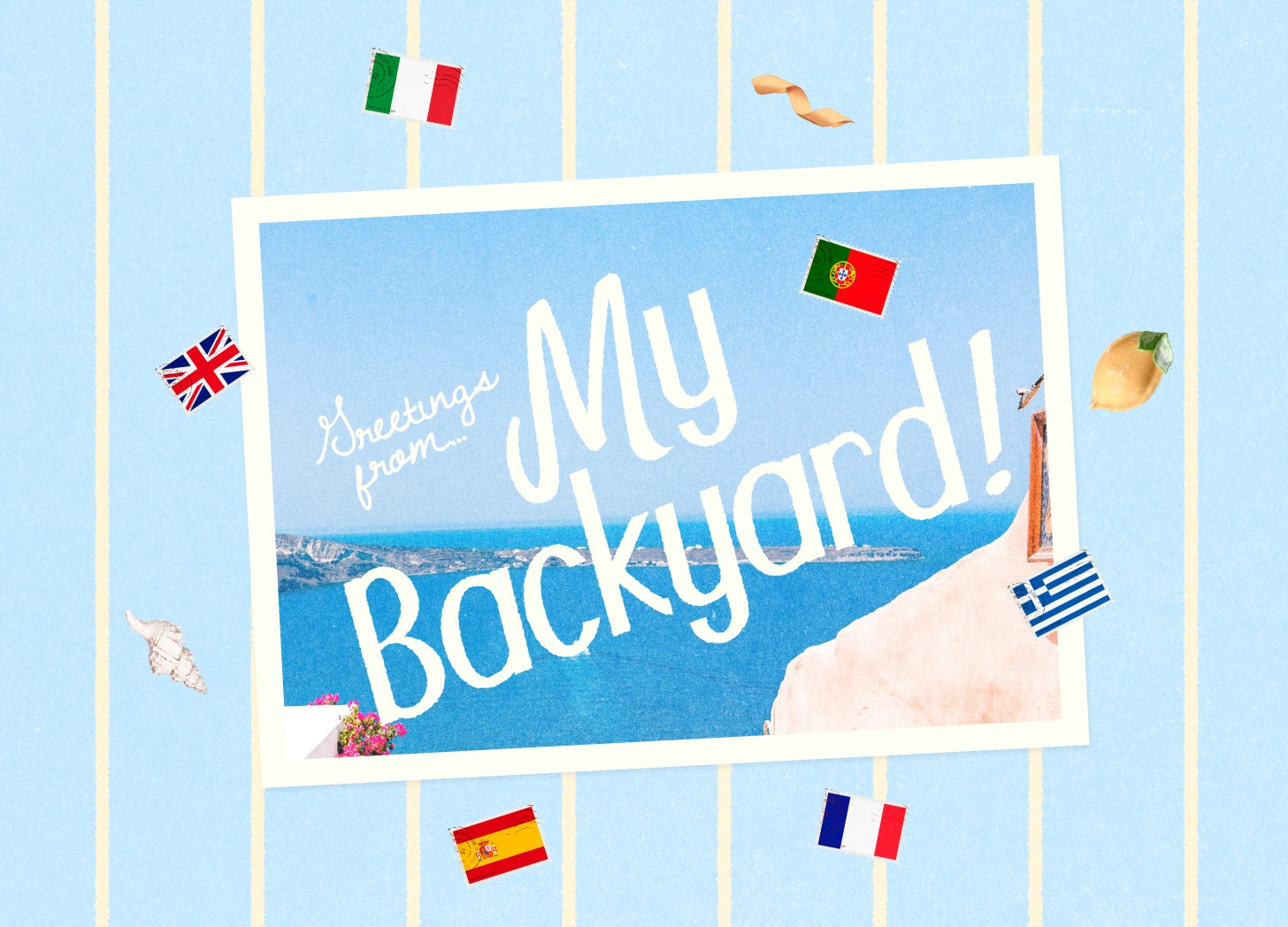 A postcard-style graphic reading "Greetings from My Backyard!" over a coastal view, surrounded by European country flags. A postcard-style graphic reading "Greetings from My Backyard!" over a coastal view, surrounded by European country flags.