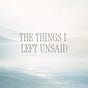 The Things I Left Unsaid's avatar