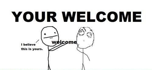 your welcome meme your welcome meme